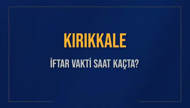 Kırıkkale Ramazan'da İftar Saati Ne Zaman? Detaylar Burada!