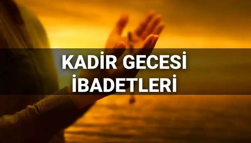 Kadir Gecesi 2025: İbadetlerin ve Duaların Önemi ve Yapılışları