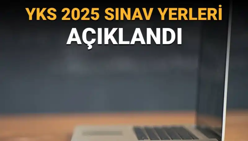 YKS 2025 Sınav Yerleri Açıklandı: Öğrenciler için Kritik Bilgiler