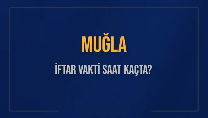 Muğla İftar Vakti: 4 Mart 2025 İçin Saat Kaçta Okunacak?