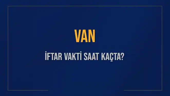 Van'da İftar Vakti Hakkında Bilmeniz Gereken Her Şey