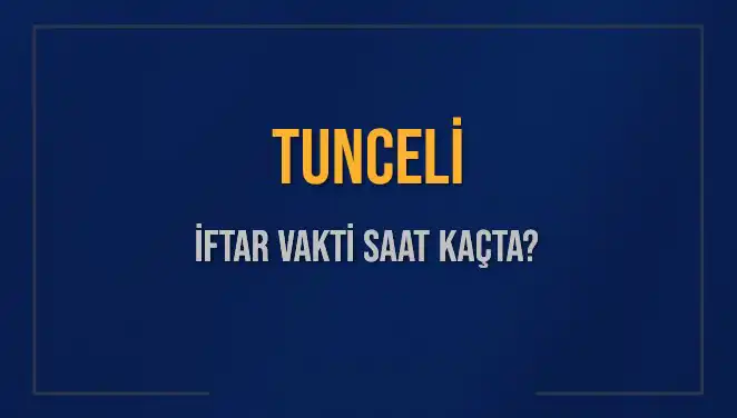 Tunceli 2025 İftar Vakitleri: Bugün Kaçta İftar Açılacak?