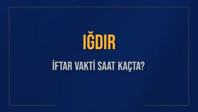 Iğdır İftar Vakti: 4 Mart 2025’te Akşam Ezanı Saat Kaçta?