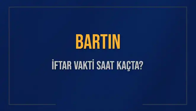 Bartın'da İftar Vakti: Ezan Ne Zaman Okunacak?