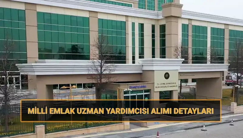 2025'te Milli Emlak Uzman Yardımcısı Alımı İçin Tarihler ve Şartlar Açıklandı