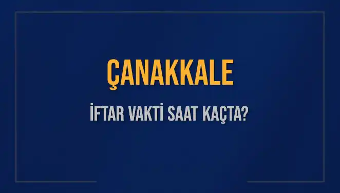 Çanakkale İftar Vakti İle İlgili Tüm Detaylar Burada!
