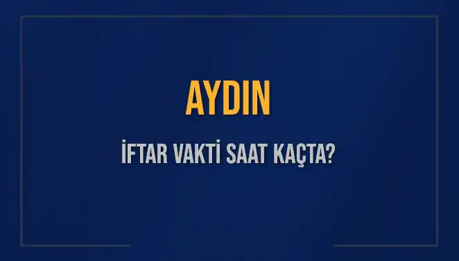 Aydın'da İftar Vakti Geliyor! Akşam Ezanı Saat Kaçta Okunacak?