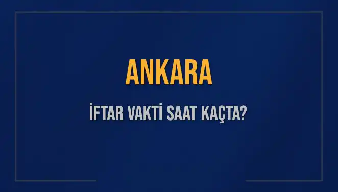 Ankara İftar Vakti: Bugün Akşamın Müjdecisi Saat Kaçta?