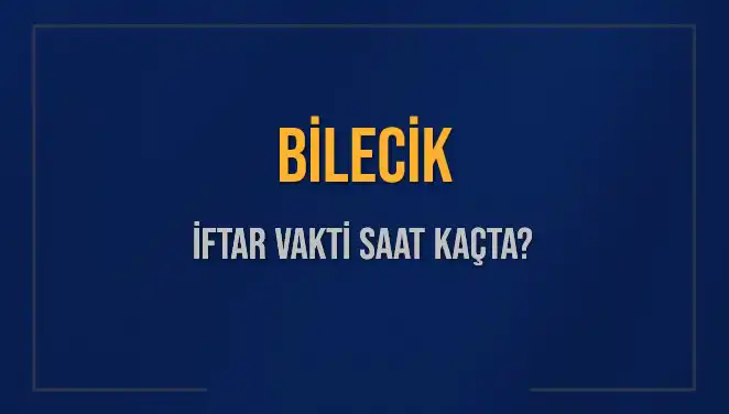 Bilecik İftar Saati 2025: Bilecikliler için Diyanet’in Belirttiği Zamanlar