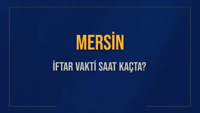 Mersin'de İftar Vakti: Akşam Ezanı Saatini Kaçırmayın!