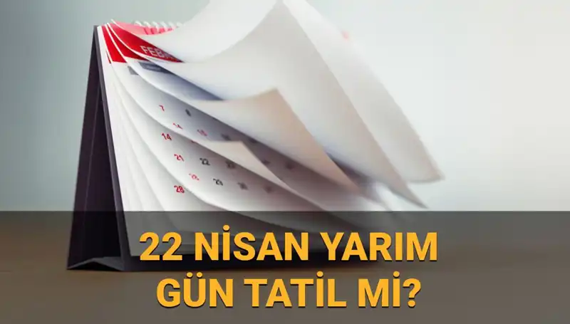 22 Nisan’da Okullar Tatil mi? Yarım Gün Çalışma Detayları Açıklandı
