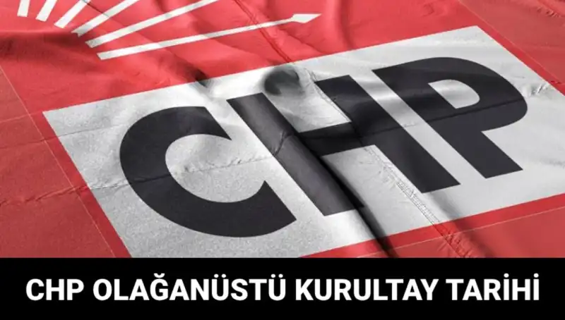 CHP Olağanüstü Kurultayı: Tarih, Saat ve Adaylar Hakkında Bilmeniz Gerekenler