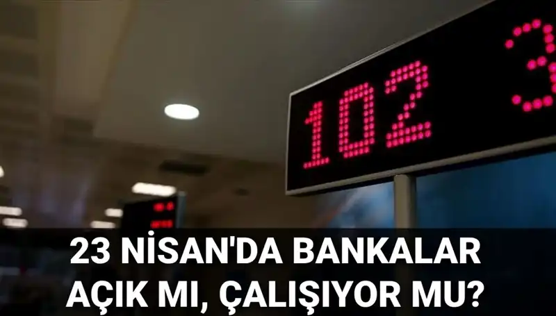 Bugün Bankalar Açık mı? 23 Nisan’da Hizmet Veren Kurumlar Neler?