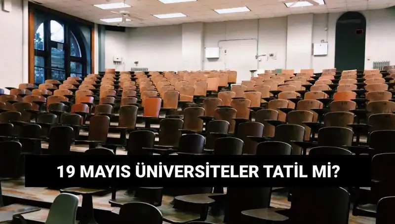 19 Mayıs’ta Üniversiteler Tatil mi? Merak Edilenler!