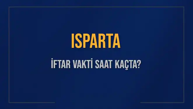 Isparta İftar Vakti: Bugün Akşam Ezanı Ne Zaman Okunacak?
