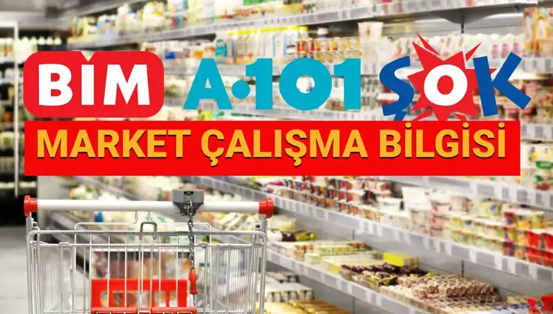 Bayramda A101, BİM, ŞOK Marketleri Açık mı? 2025 Çalışma Saatleri Netleşti