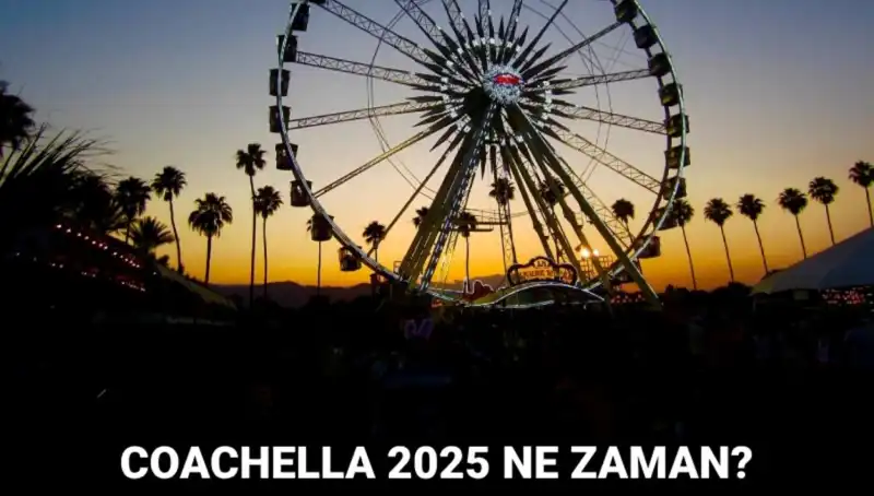 Coachella Festivali 2025: Müzik Severler İçin Hayallerin Gerçekleştiği Yer